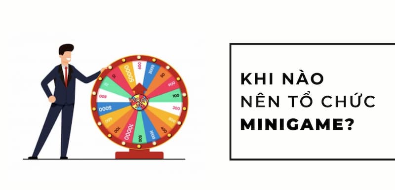 Khi nào nên tổ chức minigame